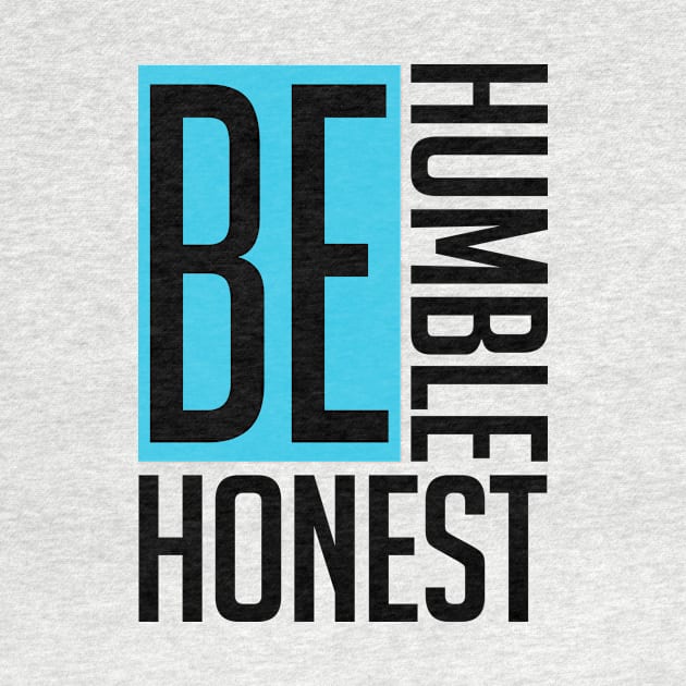 Be Humble. Be Honest. by TecThreads